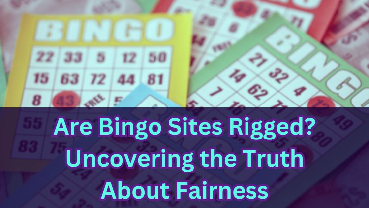 Are Bingo Sites Rigged? Uncovering the Truth About Fairness