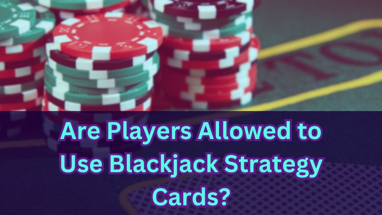 Are Players Allowed to Use Blackjack Strategy Cards?