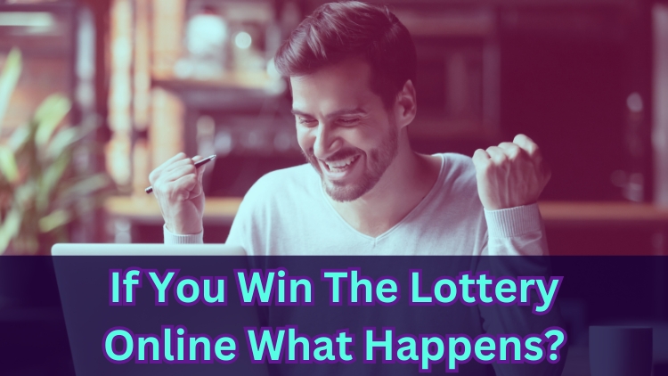 If You Win The Lottery Online What Happens?