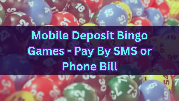 Mobile Deposit Bingo Games - Pay By SMS or Phone Bill