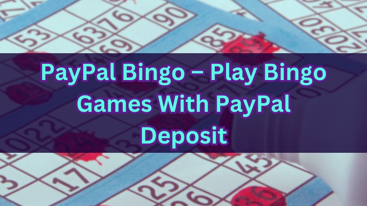 PayPal Bingo – Play Bingo Games With PayPal Deposit