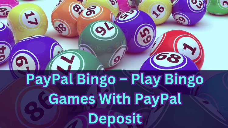 PayPal Bingo – Play Bingo Games With PayPal Deposit