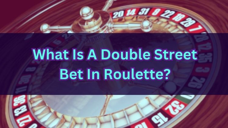 What Is A Double Street Bet In Roulette?