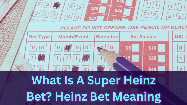 What Is A Super Heinz Bet? Heinz Bet Meaning