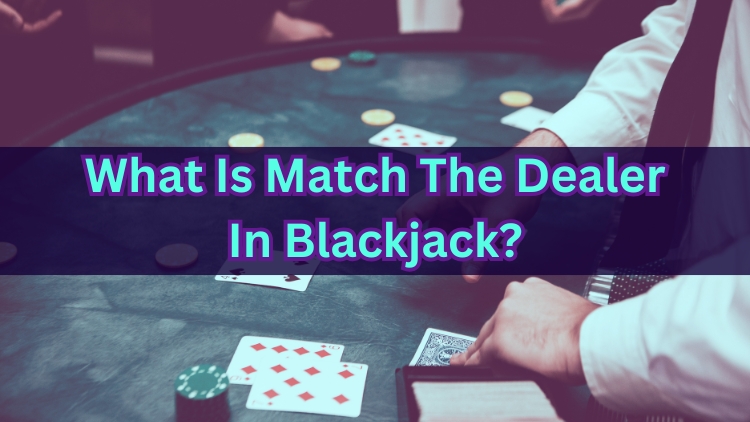 What Is Match The Dealer In Blackjack?