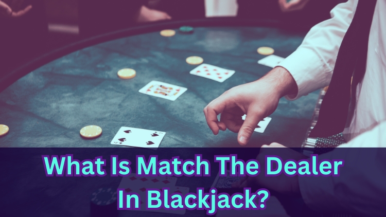 What Is Match The Dealer In Blackjack?